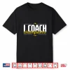 Cool I Coach Champions Coaching Training Fitness Coaches Shirt