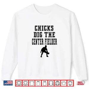 Sweatshirt Chicks Dig The Center Fielder Field Funny Saying Graphic Shirt