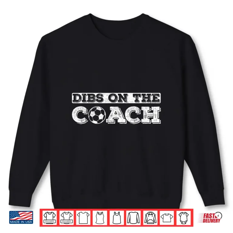 Dibs On The Coach For Soccer Coaches Wife Or Daughter Or Son Shirt 2 Sweatshirt Dibs On The Coach For Soccer Coaches Wife Or Daughter Or Son Shirt