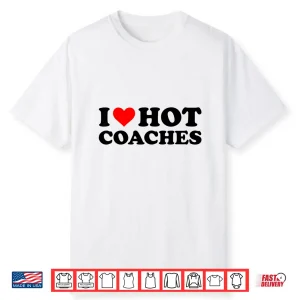 I Love Hot Coaches Funny Red Heart I Heart Hot Coach Shirt