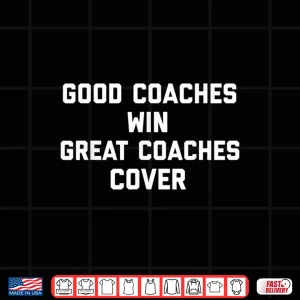 Design Good Coaches Win Great Coaches Cover Shirt