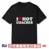 I Love Hot Coaches Shirt