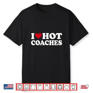I Love Hot Coaches Shirt