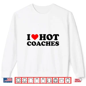 Sweatshirt I Love Hot Coaches Funny Red Heart I Heart Hot Coach Shirt