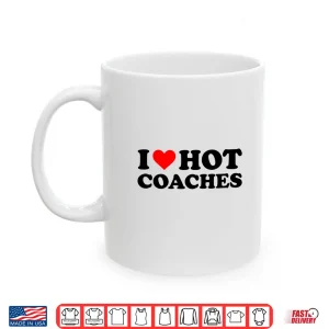 Mug I Love Hot Coaches Funny Red Heart I Heart Hot Coach Shirt