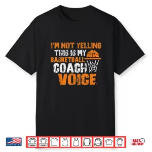 I’M Not Yelling This Is My Basketball Coach Voice Shirt