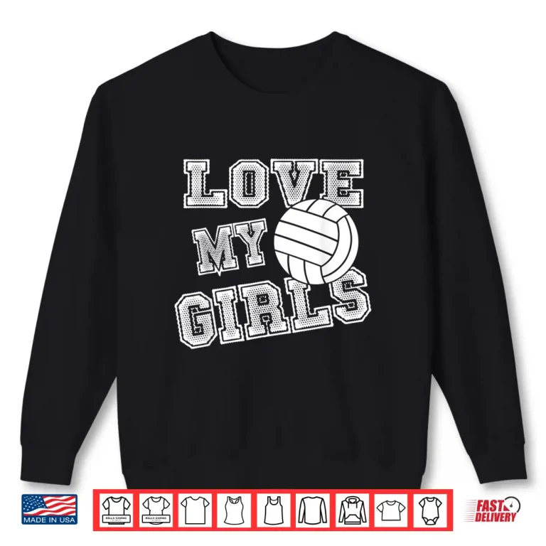 Sweatshirt I Love My Girls Volleyball Shirt For Moms Dad Coaches Shirt