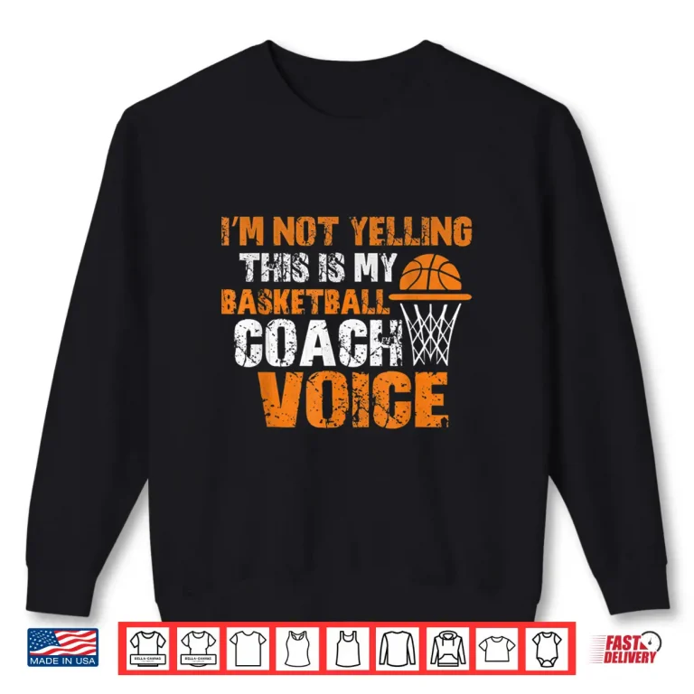 Sweatshirt IM Not Yelling This Is My Basketball Coach Voice Shirt