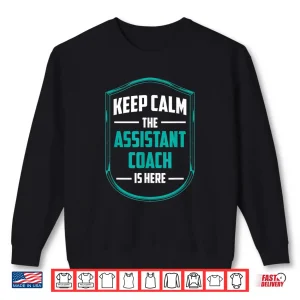 Sweatshirt Keep Calm The Assistant Coach Is Here Coaching Trainer Shirt