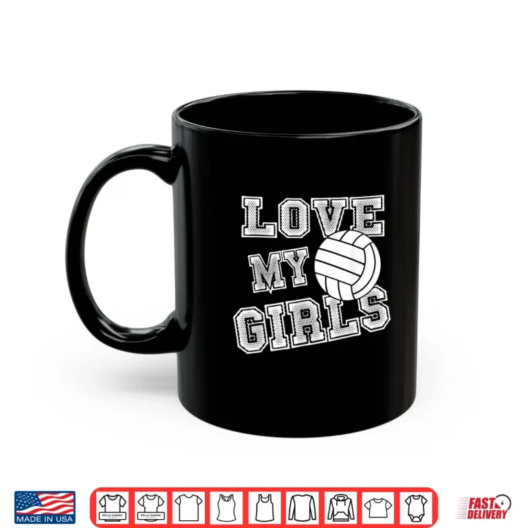 Mug I Love My Girls Volleyball Shirt For Moms Dad Coaches Shirt