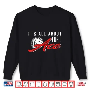 Sweatshirt ItS All About That Ace Volleyball Design Shirt