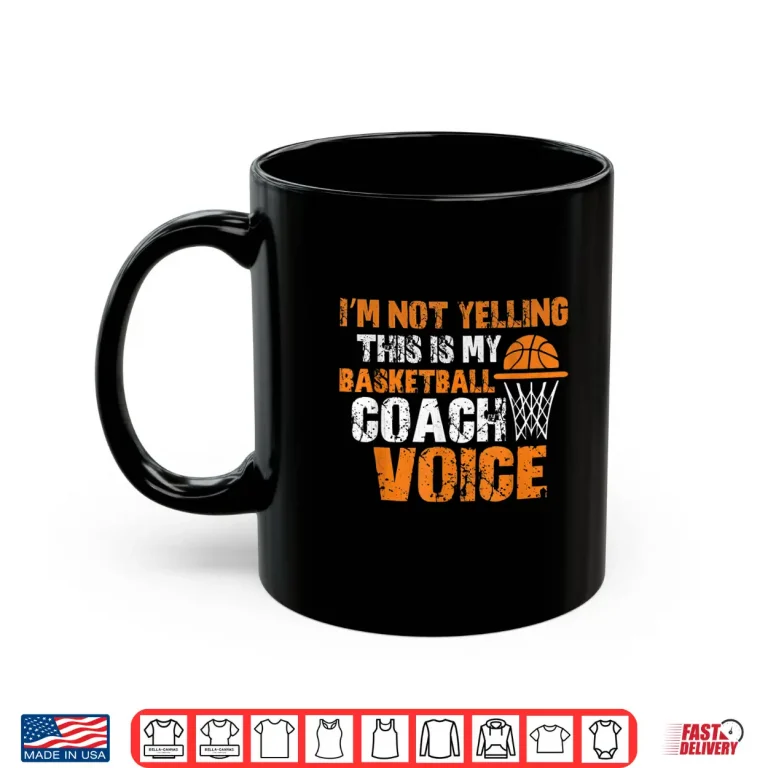 Mug IM Not Yelling This Is My Basketball Coach Voice Shirt