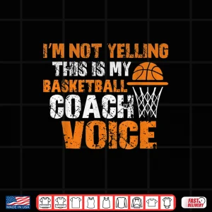 Design IM Not Yelling This Is My Basketball Coach Voice Shirt