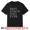 Mens Best Coach Dad Ever Sports Baseball Football Soccer Hockey Shirt