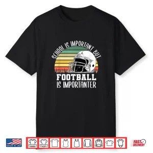 School Is Important But Football Is Importanter Lineman Gift Shirt