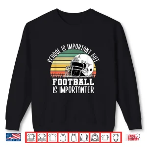 Sweatshirt School Is Important But Football Is Importanter Lineman Gift Shirt