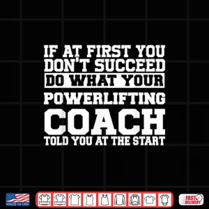 Design Shirt For Powerlifting Coaches Do What Your Powerlifting Shirt