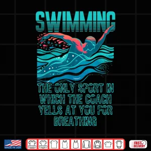 Design Swimming Only Sport Where Coaches Yell For Breathing Shirt