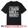 You Don’T Scare Me I Coach Girls Hockey Coaches Gifts Shirt