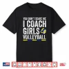 You Don’T Scare Me I Coach Girls Volleyball Coaches Gifts Shirt