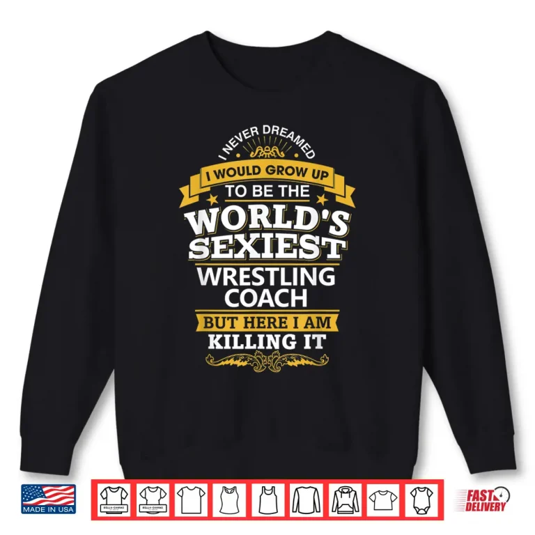 Sweatshirt Wrestling Coach T Shirt Gift Idea Sexiest Wrestling Coach