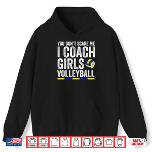 Hoodie You DonT Scare Me I Coach Girls Volleyball Coaches Gifts Shirt
