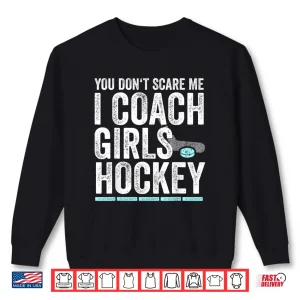 Sweatshirt You DonT Scare Me I Coach Girls Hockey Coaches Gifts Shirt