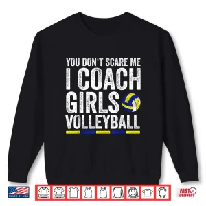 Sweatshirt You DonT Scare Me I Coach Girls Volleyball Coaches Gifts Shirt