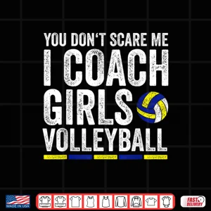 Design You DonT Scare Me I Coach Girls Volleyball Coaches Gifts Shirt