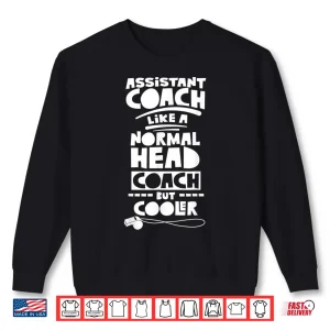 Sweatshirt Assistant Coach Like A Normal Head Coach Cooler Coaching Shirt