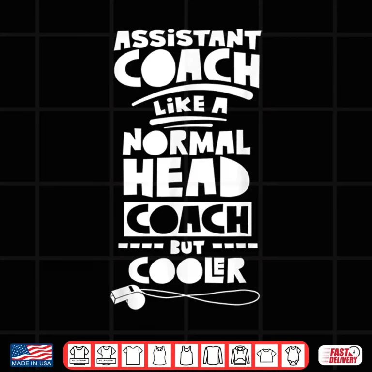 Design Assistant Coach Like A Normal Head Coach Cooler Coaching Shirt