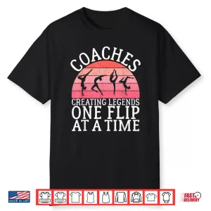 Coaches Creating Legends One Flip At A Time Gymnastics Coach Shirt