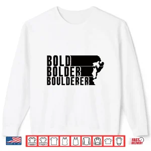 Sweatshirt Bold Bolder Boulderer Boulder Bouldering Shirt