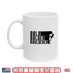 Mug Bold Bolder Boulderer Boulder Bouldering Shirt