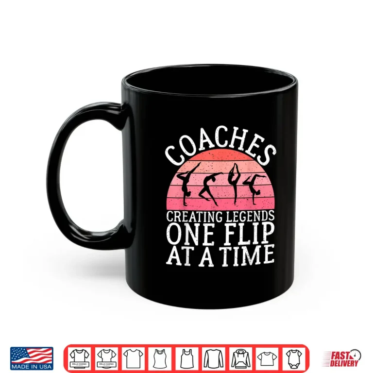 Mug Coaches Creating Legends One Flip At A Time Gymnastics Coach Shirt