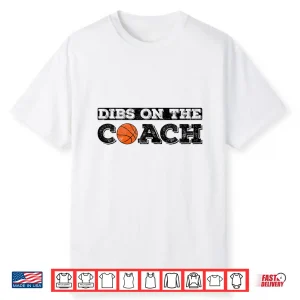 Dibs On The Coach For Basketball Coaches Wife Or Daughter Shirt