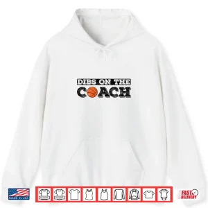 Hoodie Dibs On The Coach For Basketball Coaches Wife Or Daughter Shirt