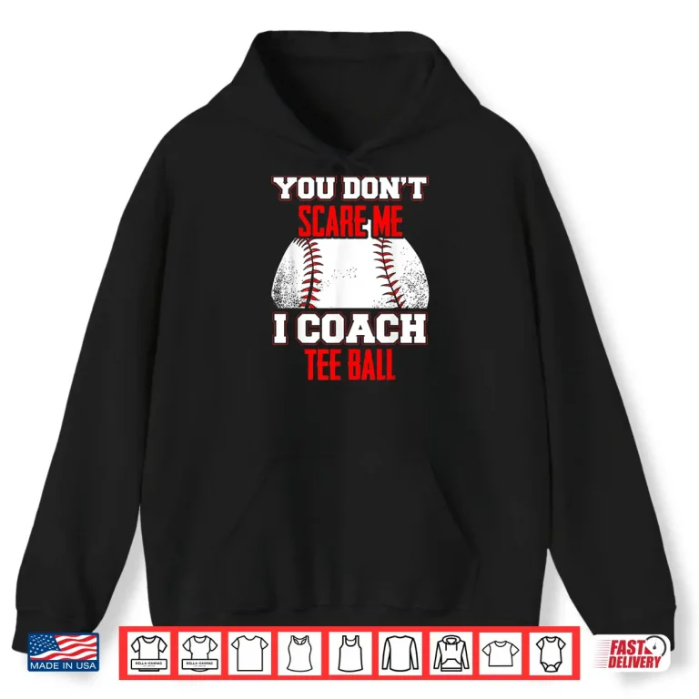 Don'T Scare Me I Coach Tee Ball Coaches Shirt 1 Hoodie DonT Scare Me I Coach Tee Ball Coaches Shirt