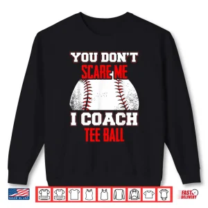 Sweatshirt DonT Scare Me I Coach Tee Ball Coaches Shirt