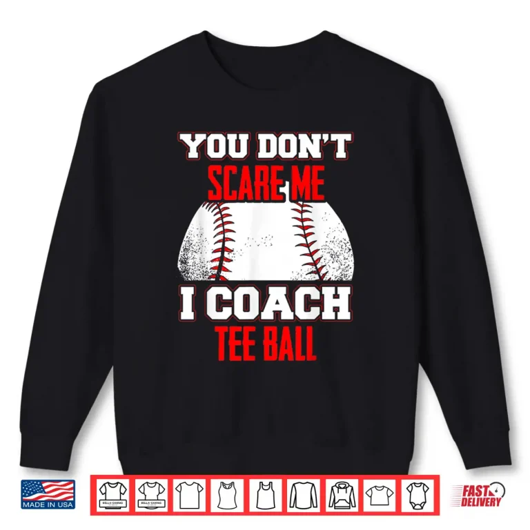 Don'T Scare Me I Coach Tee Ball Coaches Shirt 2 Sweatshirt DonT Scare Me I Coach Tee Ball Coaches Shirt