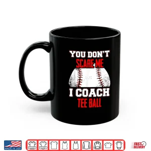 Mug DonT Scare Me I Coach Tee Ball Coaches Shirt