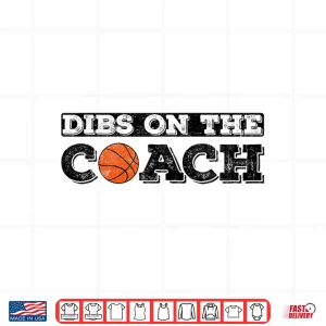 Design Dibs On The Coach For Basketball Coaches Wife Or Daughter Shirt