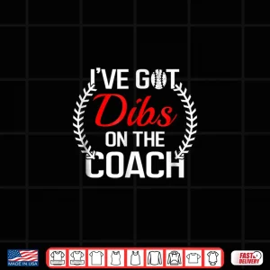 Design Dibs On The Coach Tshirt Funny Baseball Men Women Shirt