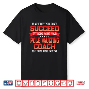 Fun Pole Vaulting Coach Gift Funny Coaches Quote Shirt
