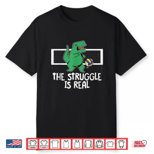 Funny The Struggle Is Real Volleyball Player T Rex Dinosaur Shirt