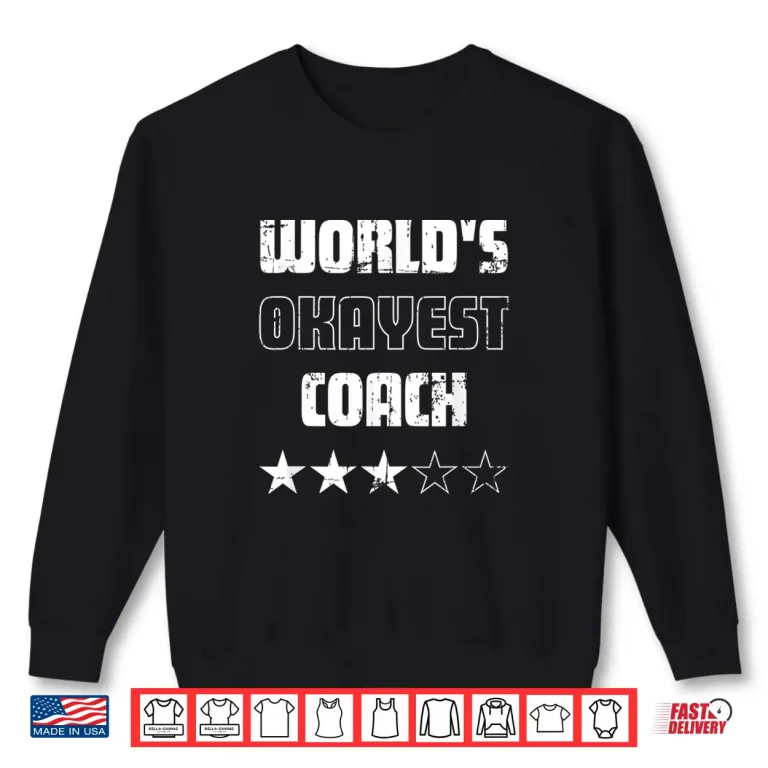 Sweatshirt Gifts For Coaches Worlds Okayest Coach Shirt