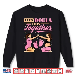 Sweatshirt LetS Doula This Together Pregnancy Support Labor Coach Shirt