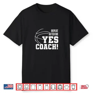 Repeat After Me Yes Coach Basketballer Coach Basketball Shirt