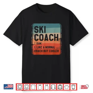 Ski Coach Like A Normal Coach But Cooler Coaches Shirt