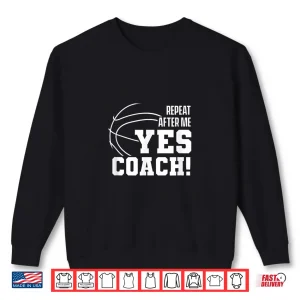 Sweatshirt Repeat After Me Yes Coach Basketballer Coach Basketball Shirt